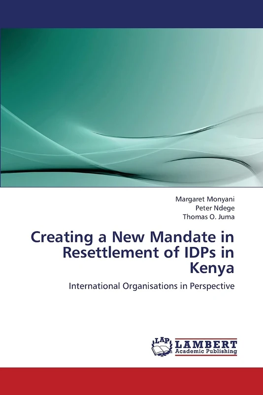 Creating a New Mandate in Resettlement of IDPs in Kenya: International Organisations in Perspective