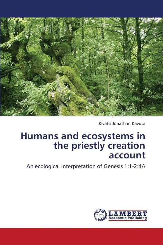Humans and ecosystems in the priestly creation account: An ecological interpretation of Genesis 1:1-2:4A