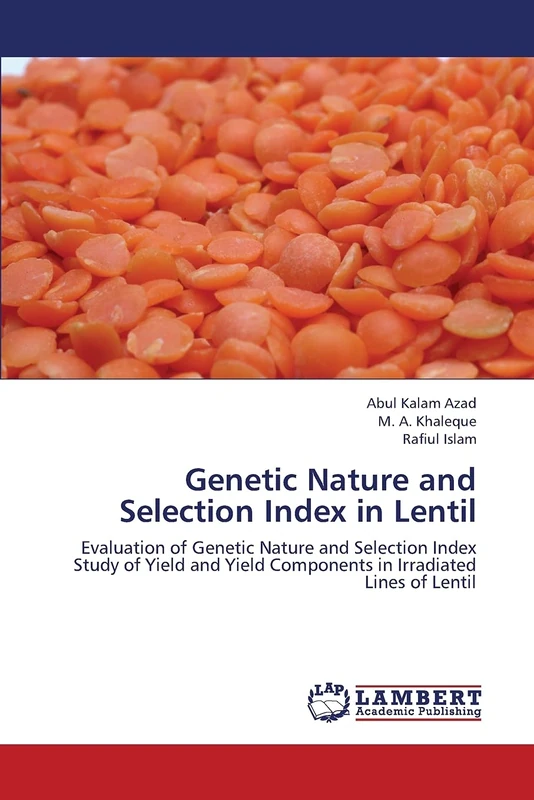 Genetic Nature and Selection Index in Lentil: Evaluation of Genetic Nature and Selection Index Study of Yield and Yield Components in Irradiated Lines of Lentil