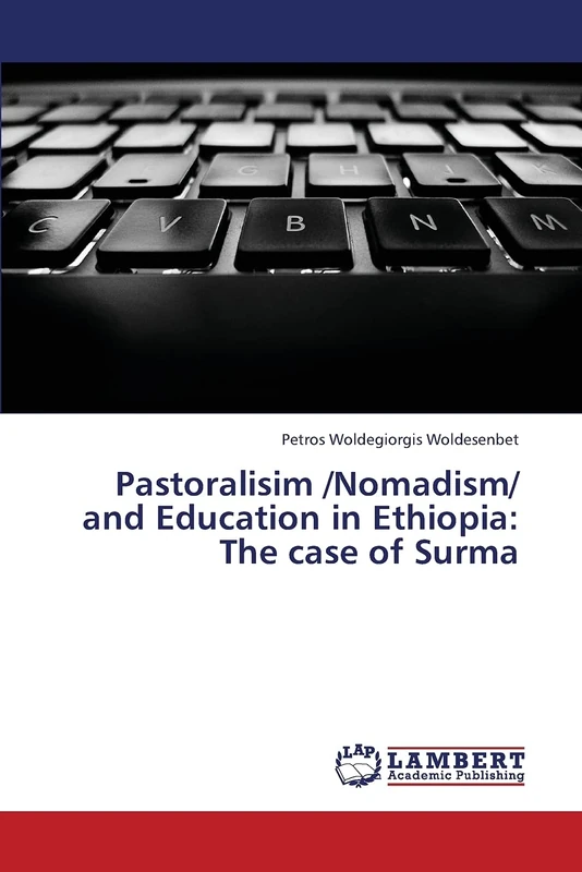 Pastoralisim /Nomadism/ and Education in Ethiopia: The case of Surma