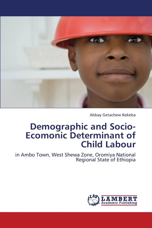 Demographic and Socio-Ecomonic Determinant of Child Labour: in Ambo Town, West Shewa Zone, Oromiya National Regional State of Ethiopia