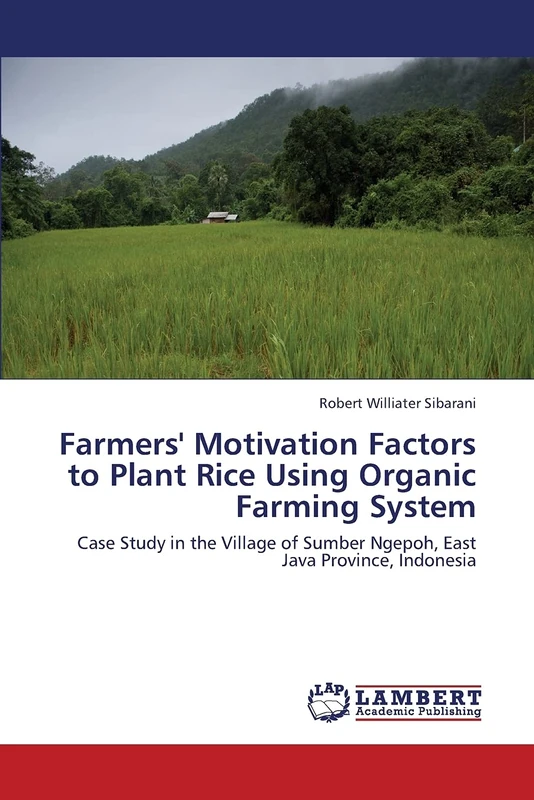 Farmers' Motivation Factors to Plant Rice Using Organic Farming System: Case Study in the Village of Sumber Ngepoh, East Java Province, Indonesia