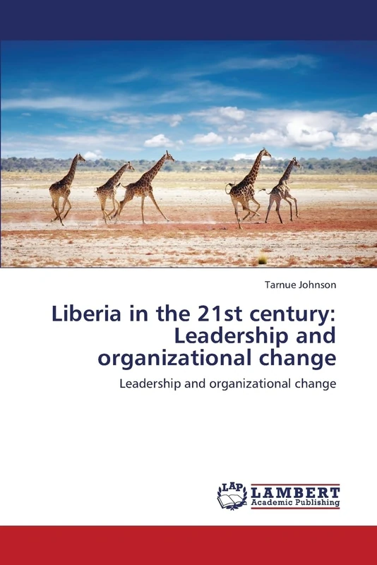 Liberia in the 21st century: Leadership and organizational change: Leadership and organizational change