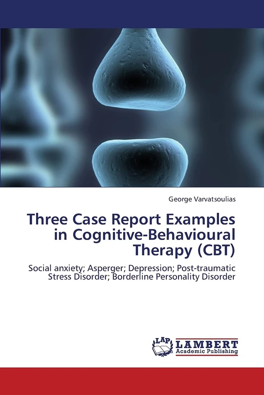 Three Case Report Examples in Cognitive-Behavioural Therapy (CBT): Social anxiety; Asperger; Depression; Post-traumatic Stress Disorder; Borderline Personality Disorder