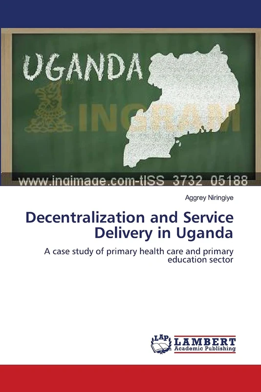 Decentralization and Service Delivery in Uganda: A case study of primary health care and primary education sector