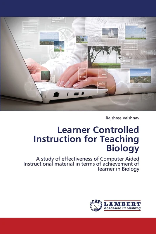 Learner Controlled Instruction for Teaching Biology: A study of effectiveness of Computer Aided Instructional material in terms of achievement of learner in Biology