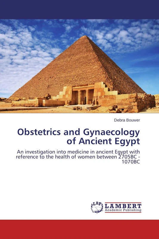 Obstetrics and Gynaecology of Ancient Egypt: An investigation into medicine in ancient Egypt with reference to the health of women between 2705BC - 1070BC - Image 1