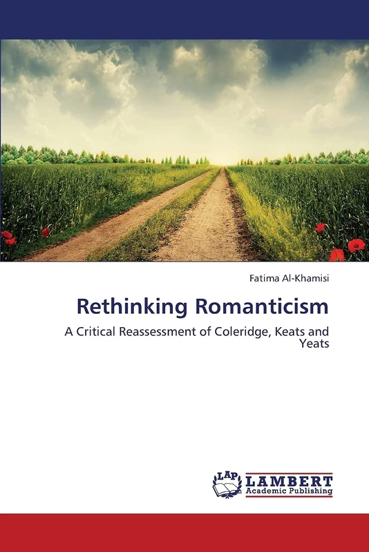 Rethinking Romanticism: A Critical Reassessment of Coleridge, Keats and Yeats