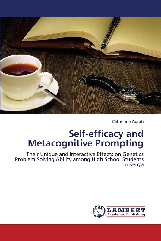 Self-efficacy and Metacognitive Prompting: Their Unique and Interactive Effects on Genetics Problem Solving Ability among High School Students in Kenya