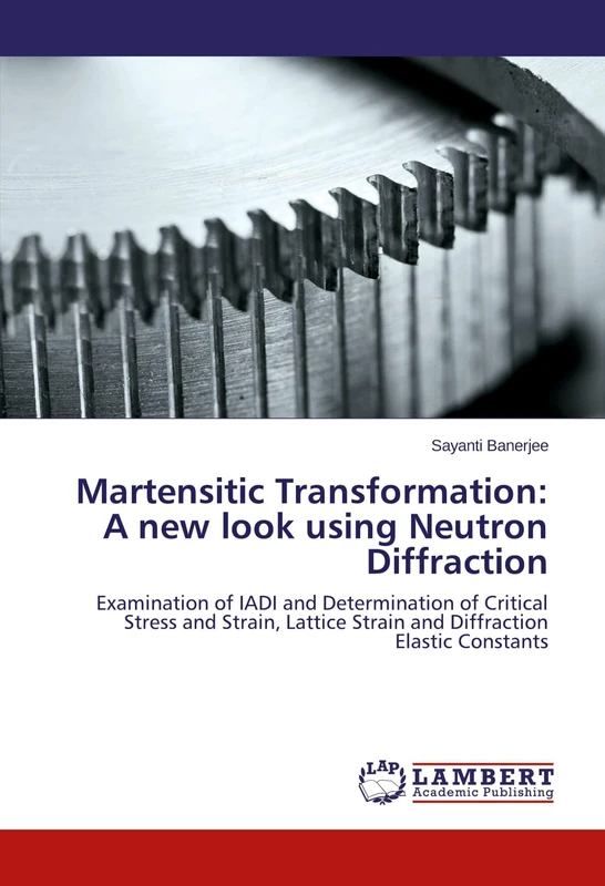 Martensitic Transformation: A new look using Neutron Diffraction: Examination of IADI and Determination of Critical Stress and Strain, Lattice Strain and Diffraction Elastic Constants - Image 1