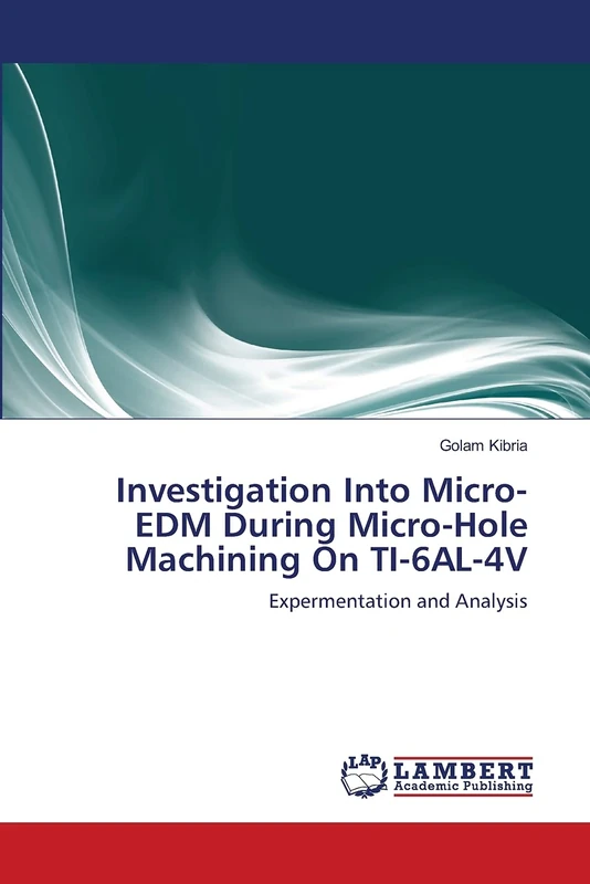 Investigation Into Micro-EDM During Micro-Hole Machining On TI-6AL-4V: Expermentation and Analysis