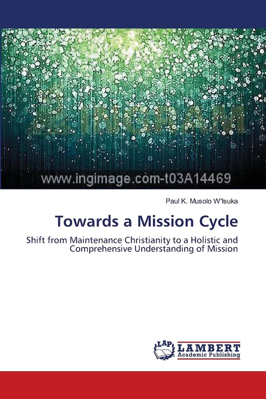Towards a Mission Cycle: Shift from Maintenance Christianity to a Holistic and Comprehensive Understanding of Mission