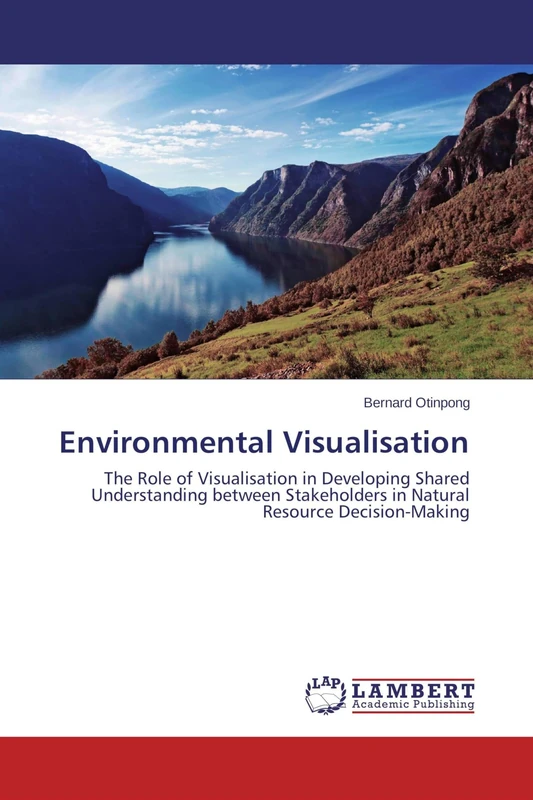 Environmental Visualisation: The Role of Visualisation in Developing Shared Understanding between Stakeholders in Natural Resource Decision-Making - Image 1