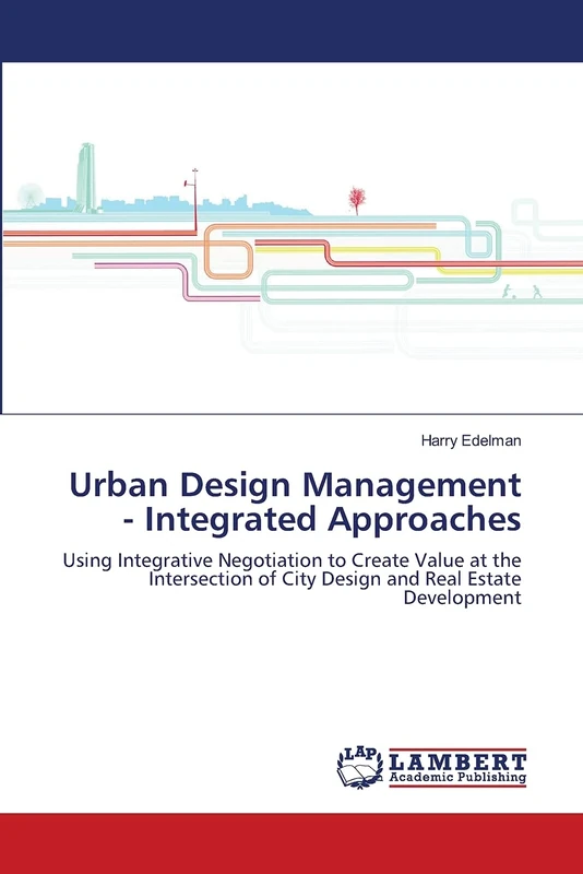Urban Design Management - Integrated Approaches: Using Integrative Negotiation to Create Value at the Intersection of City Design and Real Estate Development - Image 1