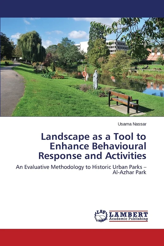 Landscape as a Tool to Enhance Behavioural Response and Activities: An Evaluative Methodology to Historic Urban Parks – Al-Azhar Park