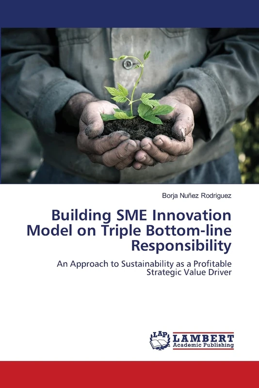 Building SME Innovation Model on Triple Bottom-line Responsibility: An Approach to Sustainability as a Profitable Strategic Value Driver