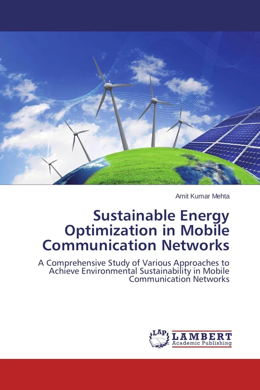 Sustainable Energy Optimization in Mobile Communication Networks: A Comprehensive Study of Various Approaches to Achieve Environmental Sustainability in Mobile Communication Networks