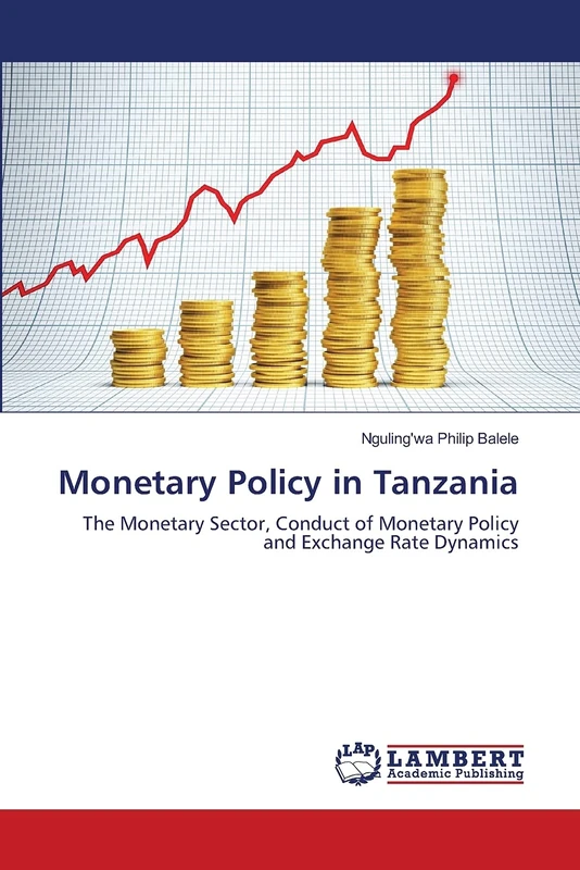 Monetary Policy in Tanzania: The Monetary Sector, Conduct of Monetary Policy and Exchange Rate Dynamics