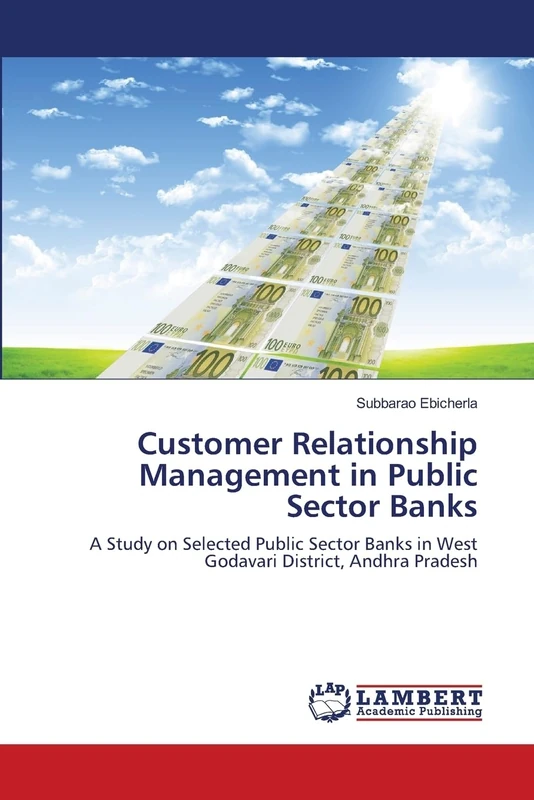 Customer Relationship Management in Public Sector Banks: A Study on Selected Public Sector Banks in West Godavari District, Andhra Pradesh