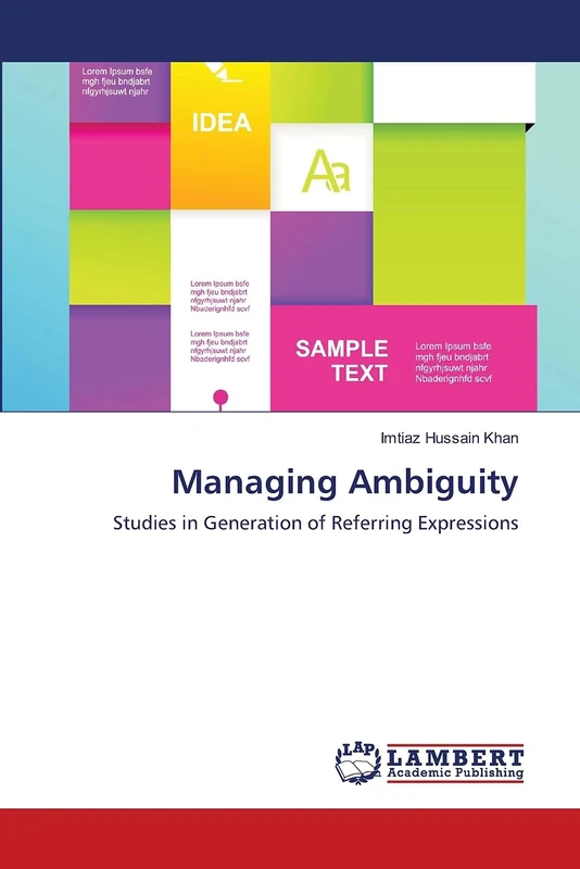 Managing Ambiguity: Studies in Generation of Referring Expressions