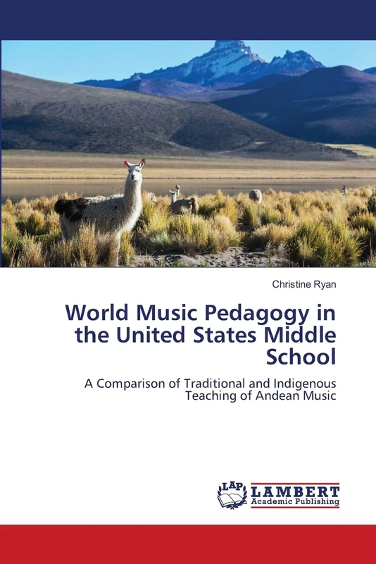 World Music Pedagogy in the United States Middle School: A Comparison of Traditional and Indigenous Teaching of Andean Music