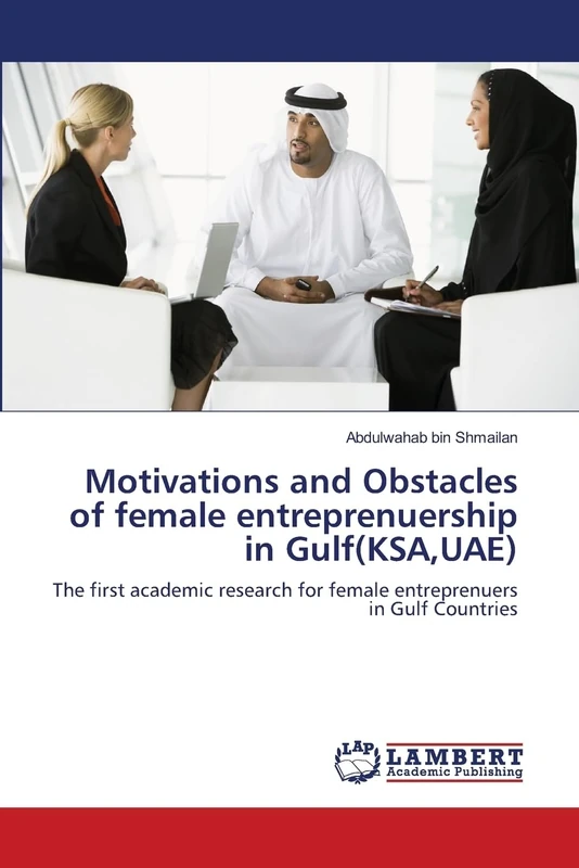 Motivations and Obstacles of female entreprenuership in Gulf(KSA,UAE): The first academic research for female entreprenuers in Gulf Countries