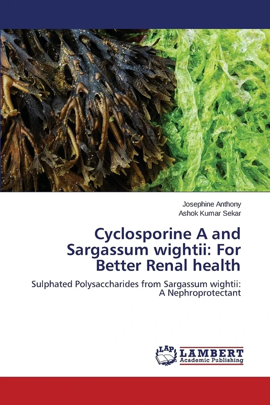 Cyclosporine A and Sargassum wightii: For Better Renal health: Sulphated Polysaccharides from Sargassum wightii: A Nephroprotectant