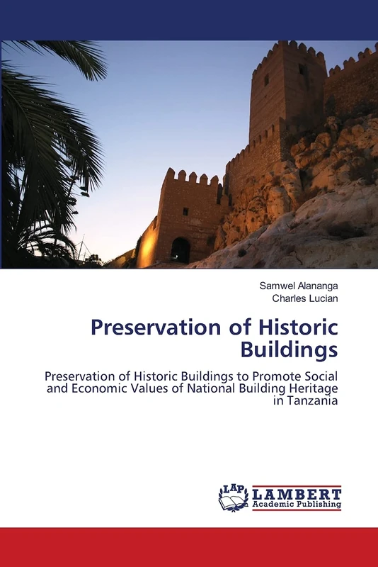 Preservation of Historic Buildings: Preservation of Historic Buildings to Promote Social and Economic Values of National Building Heritage in Tanzania