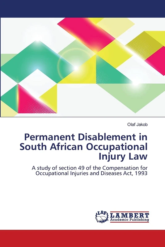 Permanent Disablement in South African Occupational Injury Law: A study of section 49 of the Compensation for Occupational Injuries and Diseases Act, 1993 - Image 1