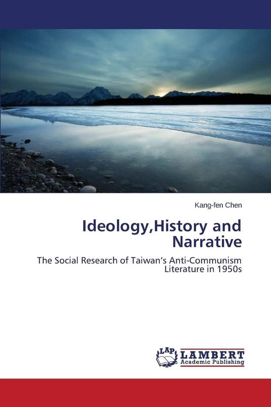 Ideology,History and Narrative: The Social Research of Taiwan’s Anti-Communism Literature in 1950s