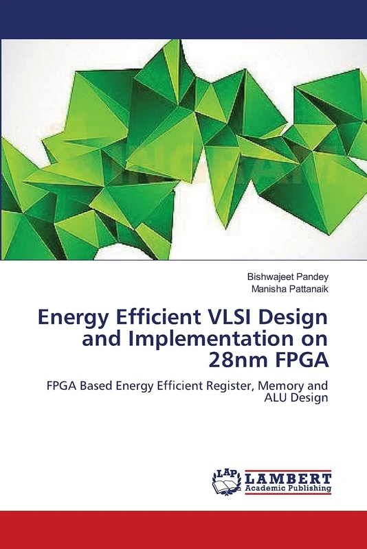 Energy Efficient VLSI Design and Implementation on 28nm FPGA: FPGA Based Energy Efficient Register, Memory and ALU Design - Image 1
