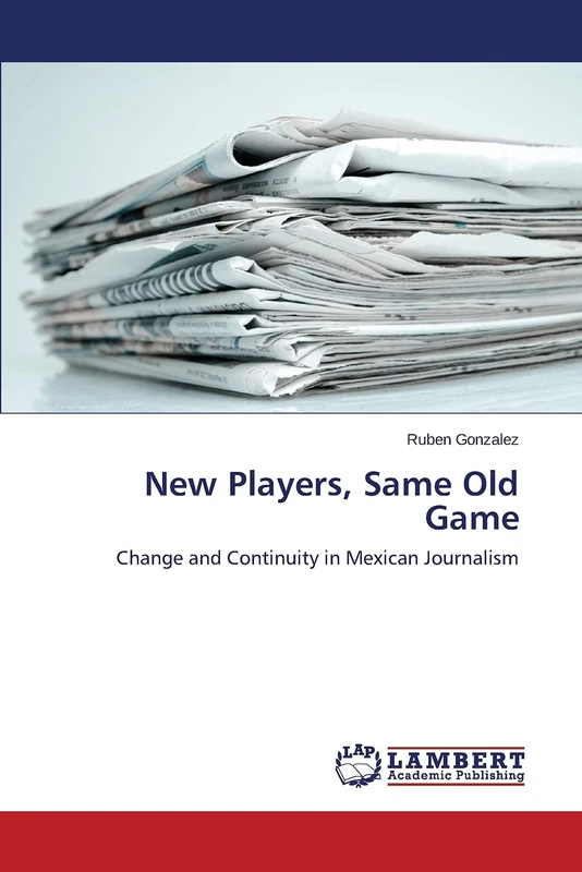 New Players, Same Old Game: Change and Continuity in Mexican Journalism