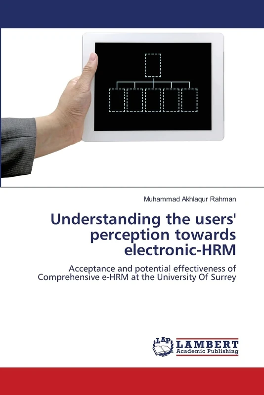 Understanding the users' perception towards electronic-HRM: Acceptance and potential effectiveness of Comprehensive e-HRM at the University Of Surrey