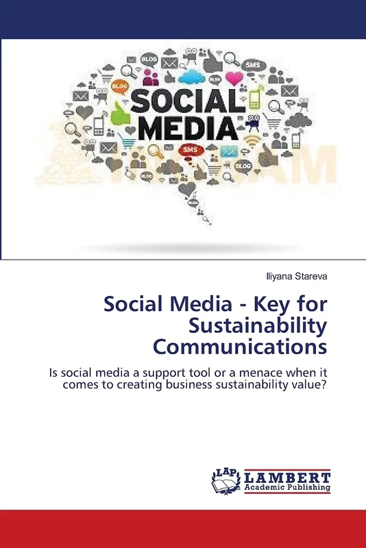 Social Media - Key for Sustainability Communications: Is social media a support tool or a menace when it comes to creating business sustainability value?