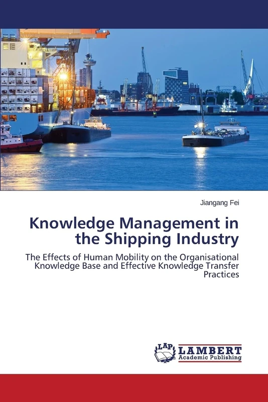 Knowledge Management in the Shipping Industry: The Effects of Human Mobility on the Organisational Knowledge Base and Effective Knowledge Transfer Practices