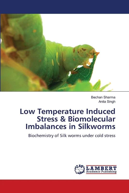 Low Temperature Induced Stress & Biomolecular Imbalances in Silkworms: Biochemistry of Silk worms under cold stress