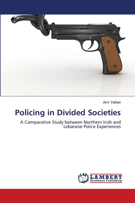 Policing in Divided Societies: A Comparative Study between Northern Irish and Lebanese Police Experiences