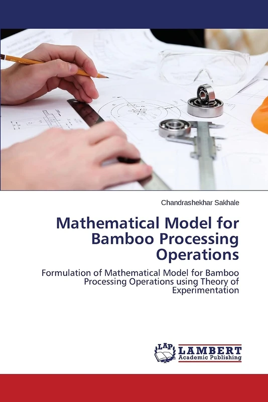 Mathematical Model for Bamboo Processing Operations: Formulation of Mathematical Model for Bamboo Processing Operations using Theory of Experimentation