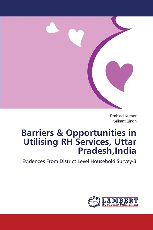 Barriers & Opportunities in Utilising RH Services, Uttar Pradesh,India: Evidences From District Level Household Survey-3