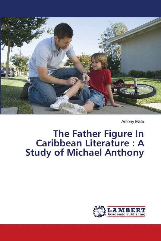 The Father Figure In Caribbean Literature : A Study of Michael Anthony