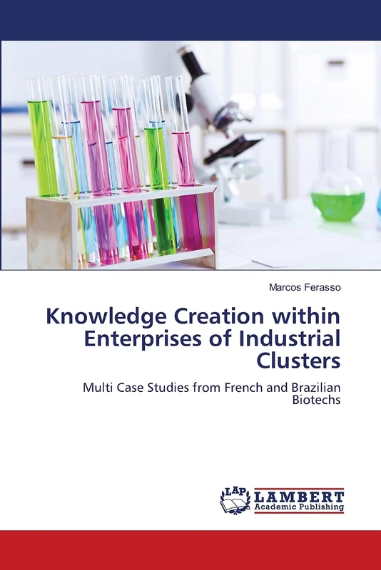 Knowledge Creation within Enterprises of Industrial Clusters: Multi Case Studies from French and Brazilian Biotechs
