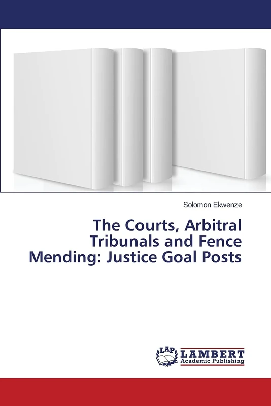 The Courts, Arbitral Tribunals and Fence Mending: Justice Goal Posts
