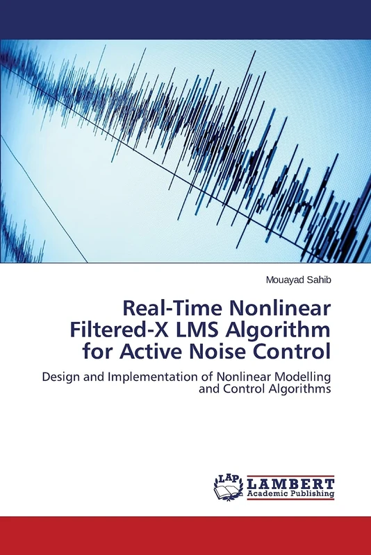 Real-Time Nonlinear Filtered-X LMS Algorithm for Active Noise Control: Design and Implementation of Nonlinear Modelling and Control Algorithms