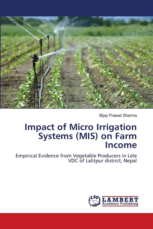 Impact of Micro Irrigation Systems (MIS) on Farm Income: Empirical Evidence from Vegetable Producers in Lele VDC of Lalitpur district, Nepal
