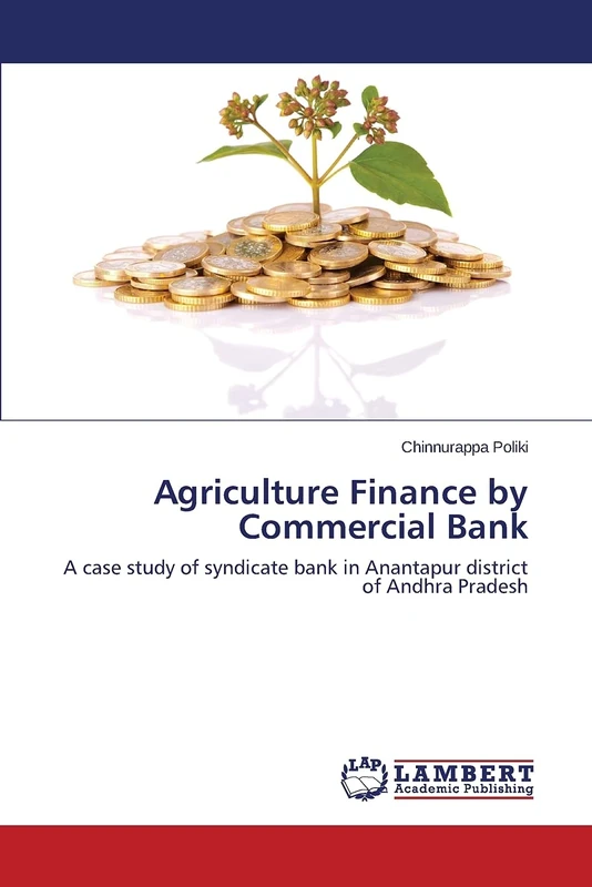 Agriculture Finance by Commercial Bank: A case study of syndicate bank in Anantapur district of Andhra Pradesh