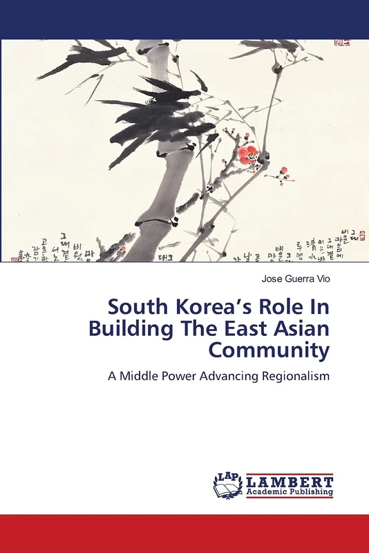 South Korea’s Role In Building The East Asian Community: A Middle Power Advancing Regionalism
