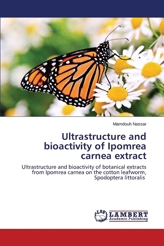Ultrastructure and bioactivity of Ipomrea carnea extract: Ultrastructure and bioactivity of botanical extracts from Ipomrea carnea on the cotton leafworm, Spodoptera littoralis