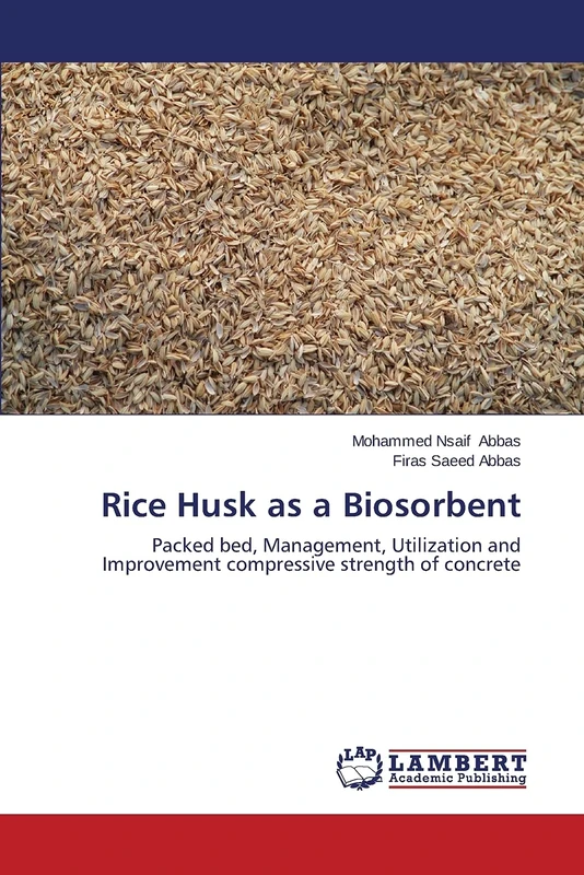 Rice Husk as a Biosorbent: Packed bed, Management, Utilization and Improvement compressive strength of concrete