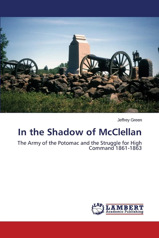 In the Shadow of McClellan: The Army of the Potomac and the Struggle for High Command 1861-1863 - Image 1