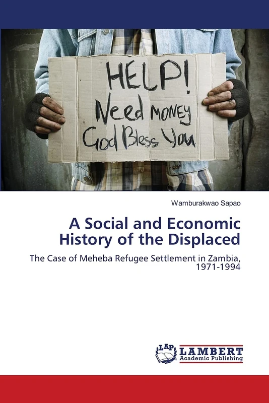 A Social and Economic History of the Displaced: The Case of Meheba Refugee Settlement in Zambia, 1971-1994